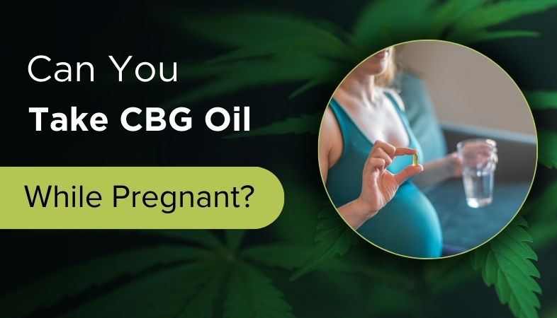 Take CBG Oil While Pregnant