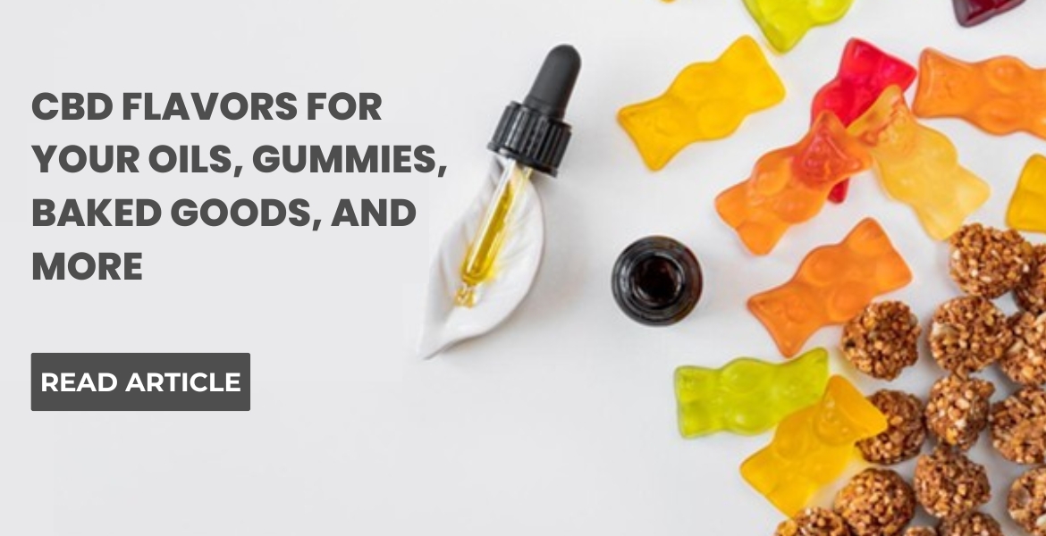 CBD Flavors for Your Oils, Gummies, Baked Goods, And More