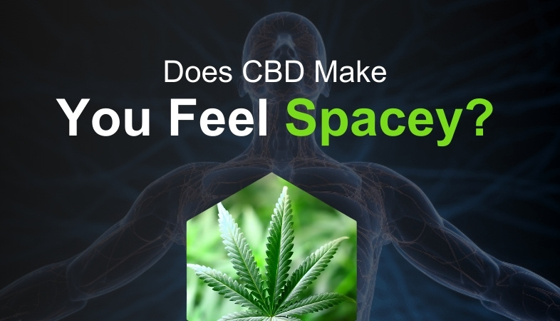 CBD Make You Feel Spacey